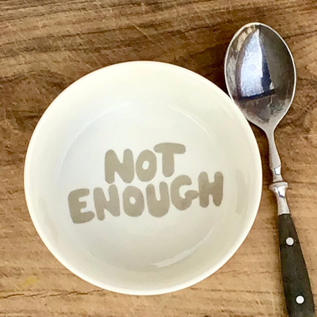 A Good Bowl, ”Not enough” grey